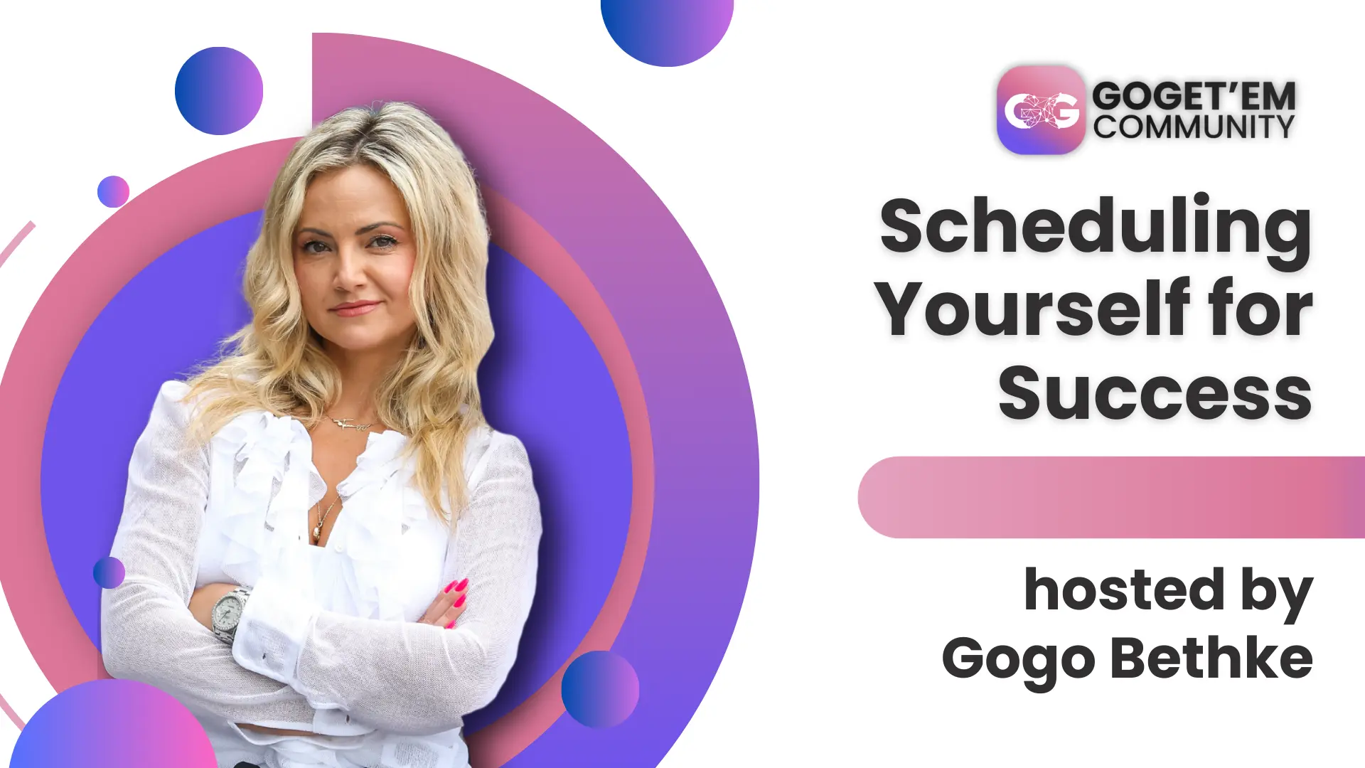 Scheduling yourself for<br>Success w/ Gogo Bethke